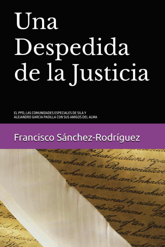 Una Despedida de la Justicia: EL PPD, LAS COMUNIDADES ESPECIALES Y OTRAS ANÉCDOTAS (Spanish Edition)