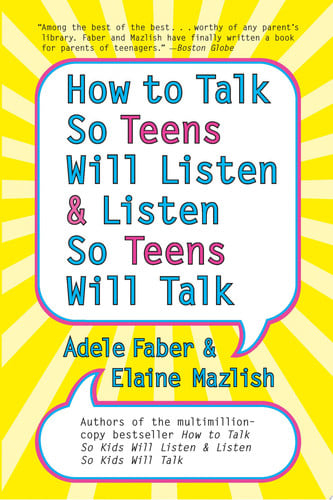How to Talk so Teens Will Listen and Listen so Teens Will
