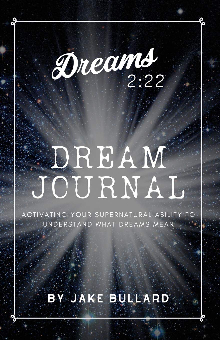 Dreams 2:22 Dream Journal: Activating Your Supernatural Ability to Understand What Dreams Mean