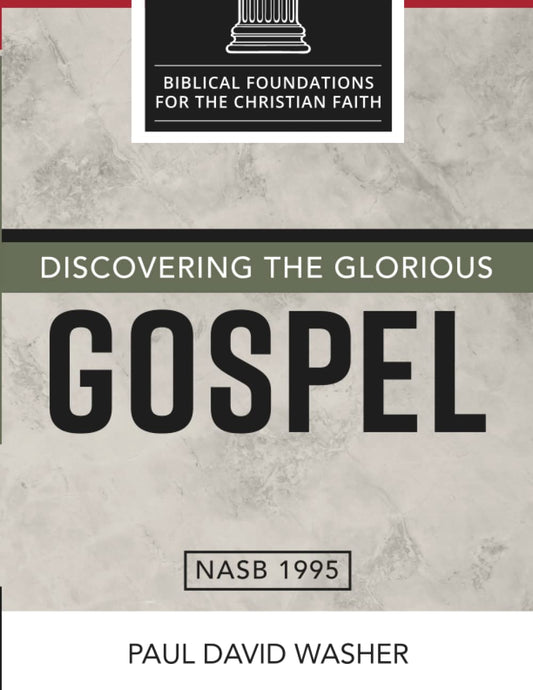 Discovering the Glorious Gospel (Biblical Foundations for the Christian Faith) - 7851