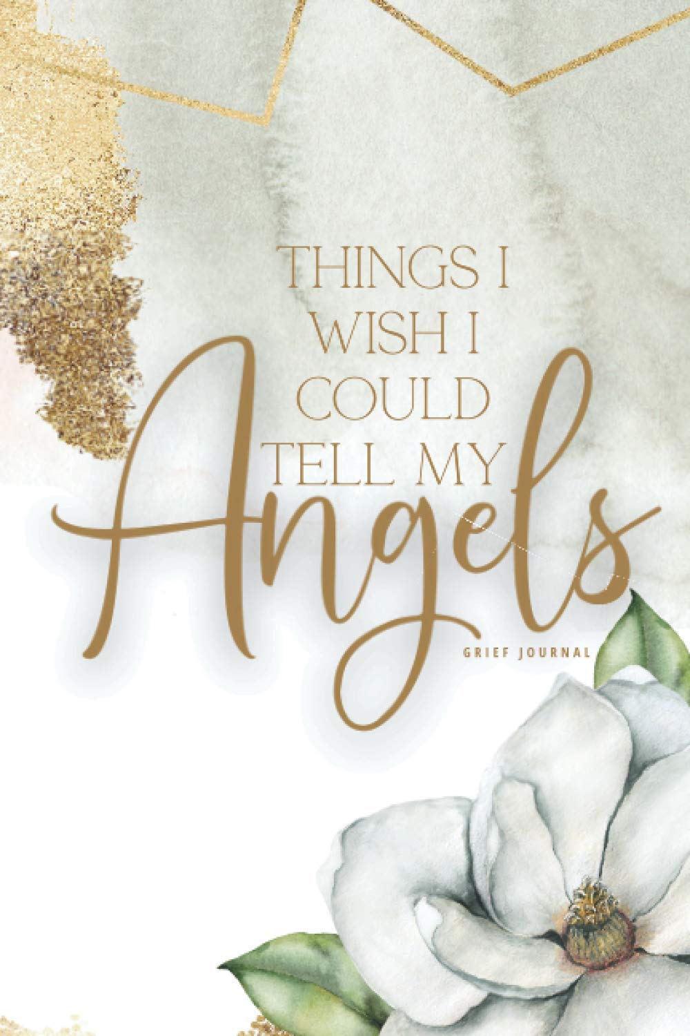 Things I Wish I Could Tell My Angels: A Journal of Loss and Remembrance (Grief and Counseling Diary, Books About Loss, Bereavement Journal) (Grief Series)