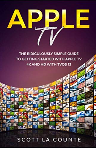 Apple TV: A Ridiculously Simple Guide to Getting Started with Apple TV 4K and HD with TVOS 13