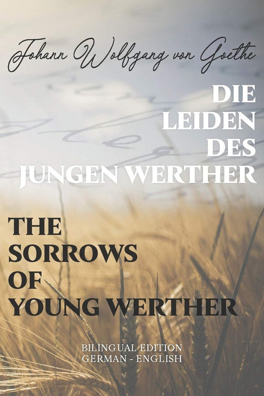 Die Leiden des jungen Werther / The Sorrows of Young Werther: Bilingual Edition German - English | Side By Side Translation | Parallel Text Novel For ... Language Learning | Learn German With Stories - 6951
