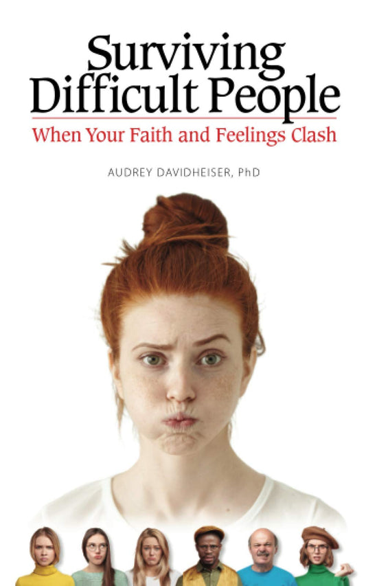 Surviving Difficult People: When Your Faith and Feelings Clash