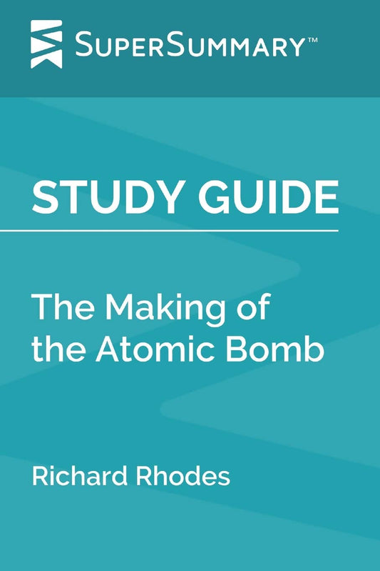 Study Guide: The Making of the Atomic Bomb by Richard Rhodes (SuperSummary) - 3139