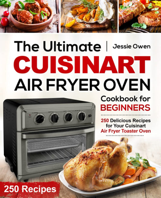 The Ultimate Cuisinart Air Fryer Oven Cookbook for Beginners: 250 Delicious Recipes for Your Cuisinart Air Fryer Toaster Oven - 4893