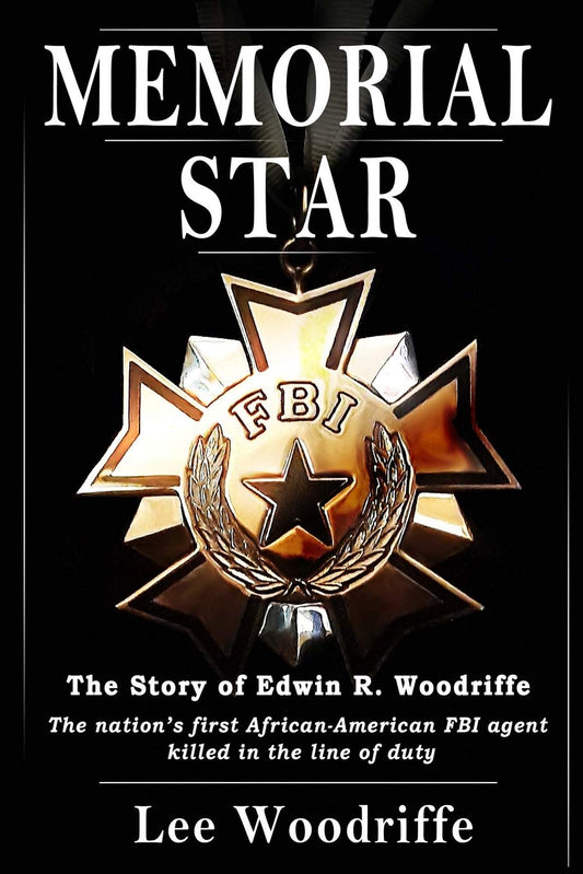 Memorial Star: The story of Edwin R. Woodriffe, the first African-American FBI agent killed in the line of duty