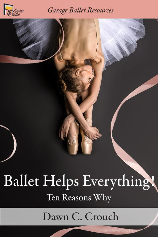 Ballet Helps Everything!: Ten Reasons Why (Garage Ballet) - 4330
