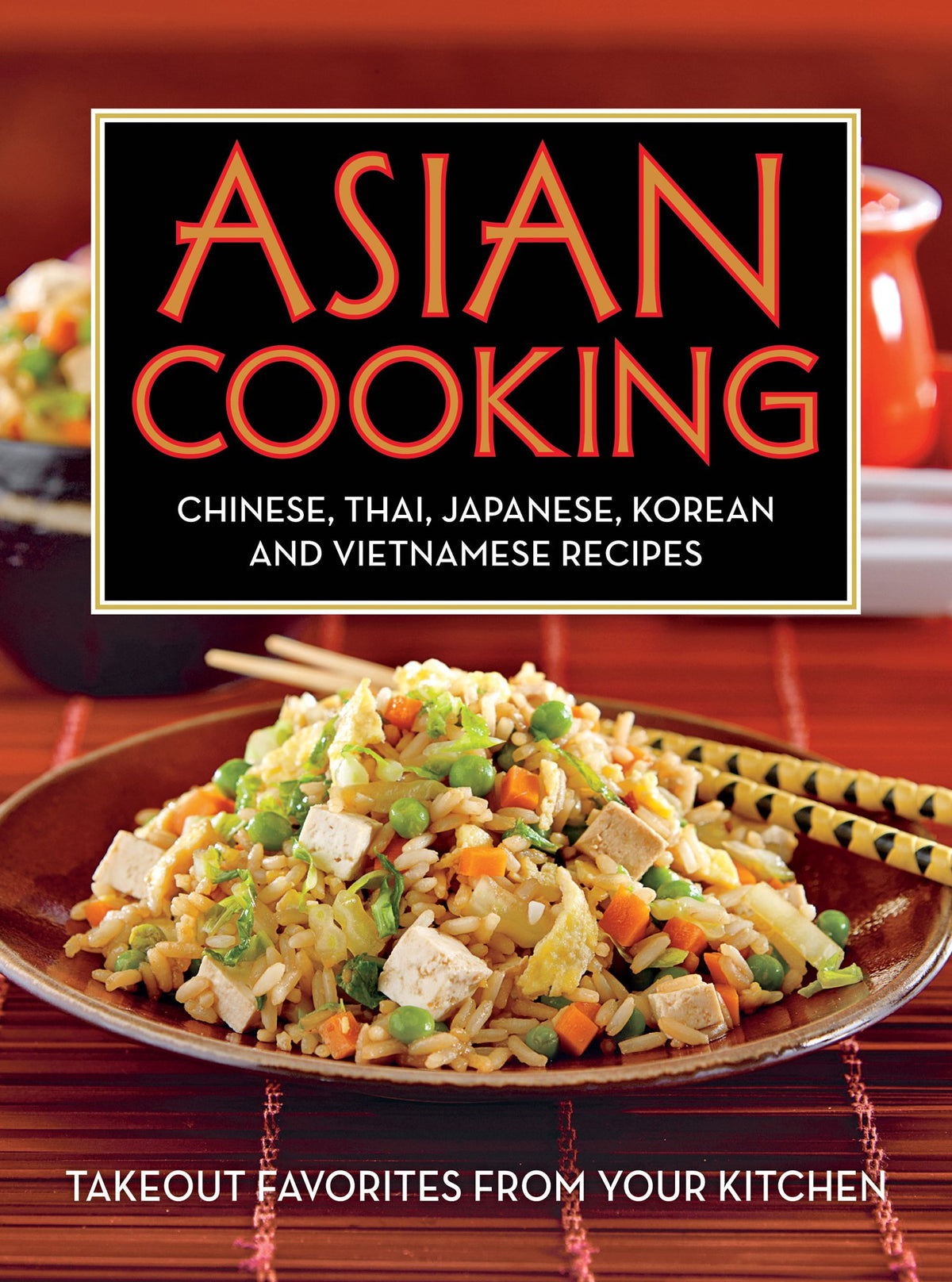 Asian Cooking: Chinese, Thai, Japanese, Korean and Vietnamese Recipes: Takeout Favorites From Your Kitchen