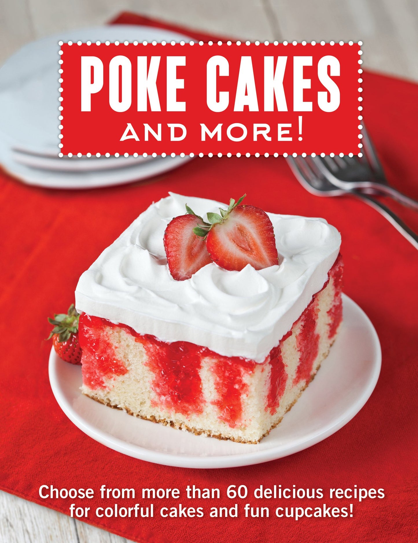 Poke Cakes and More!: Choose from More Than 60 Delicious Recipes for Colorful Cakes and Fun Cupcakes! - 8592