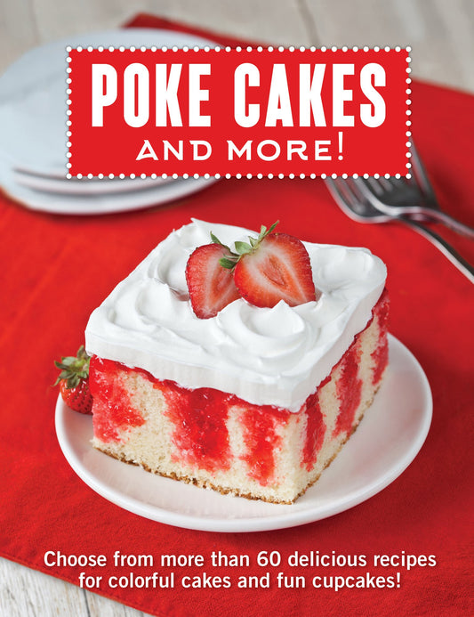 Poke Cakes and More!: Choose from More Than 60 Delicious Recipes for Colorful Cakes and Fun Cupcakes! - 8592