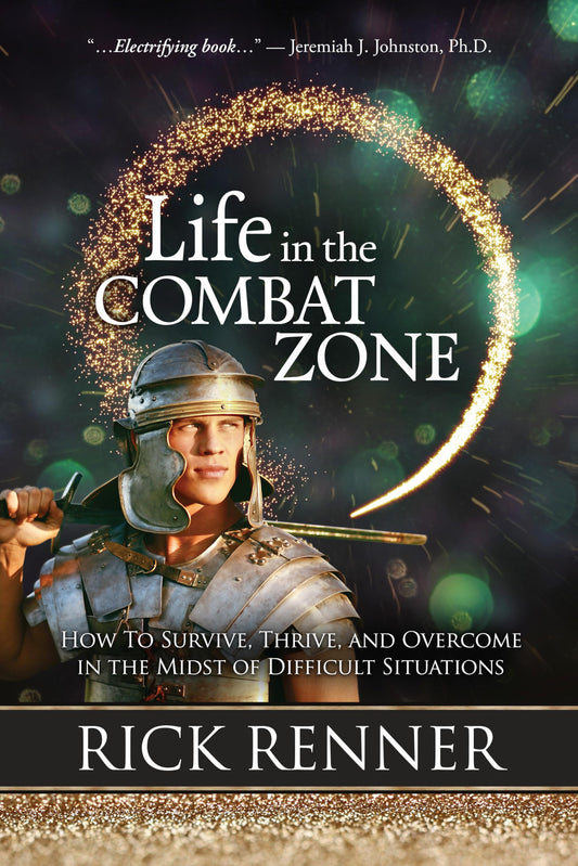 Life in the Combat Zone: How to Survive, Thrive, & Overcome in the Midst of Difficult Situations - 6374