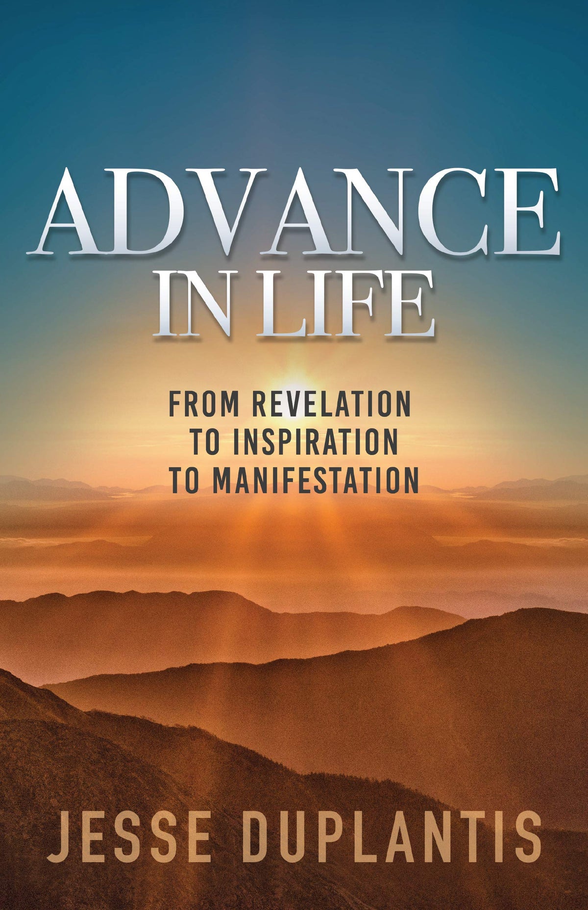 Advance in Life: From Revelation to Inspiration to Manifestation