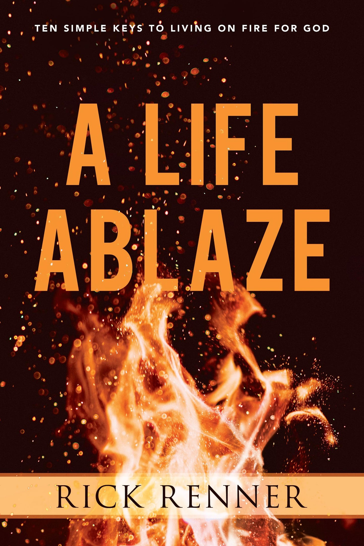 A Life Ablaze: Ten Simple Keys to Living on Fire for God - 9649