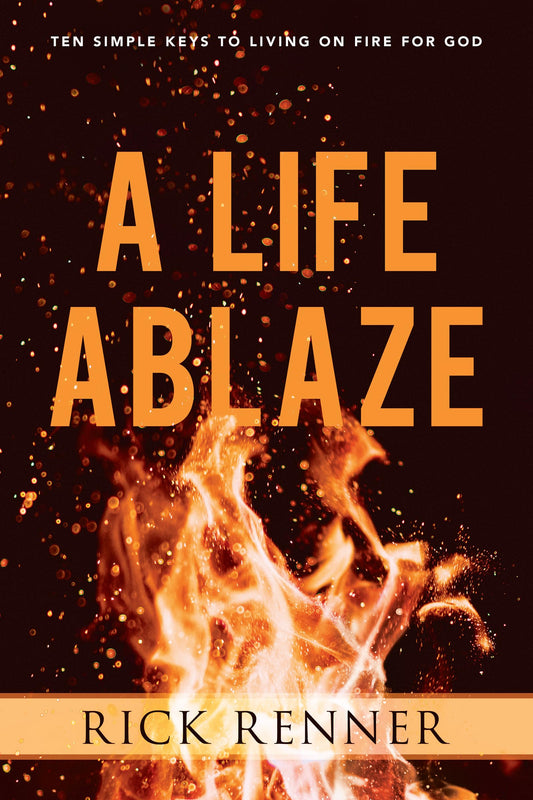 A Life Ablaze: Ten Simple Keys to Living on Fire for God - 9649