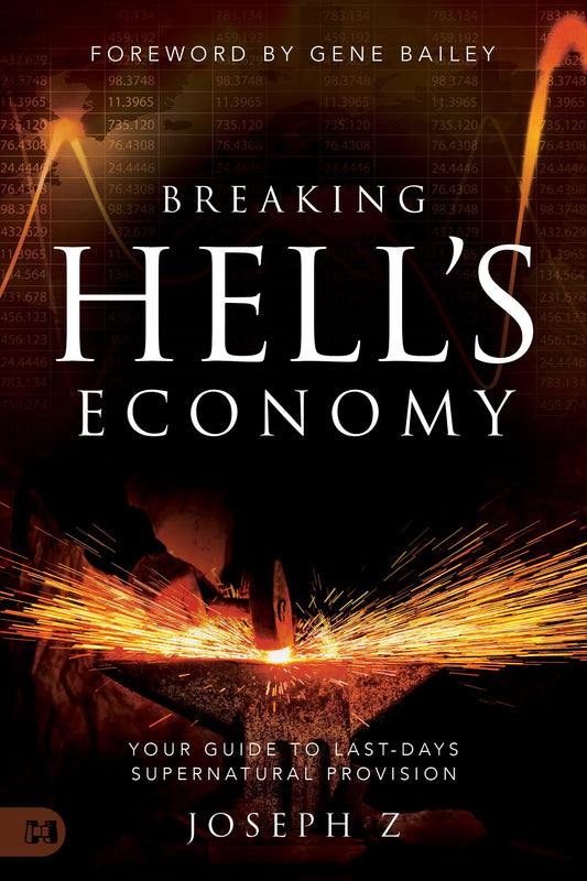 Breaking Hell's Economy: Your Guide to Last-Days Supernatural Provision - 4410