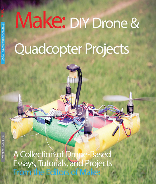 DIY Drone and Quadcopter Projects: A Collection of Drone-Based Essays, Tutorials, and Projects (Make) - 9066