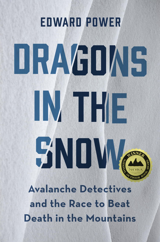 Dragons in the Snow: Avalanche Detectives and the Race to Beat Death in the Mountains - 3266
