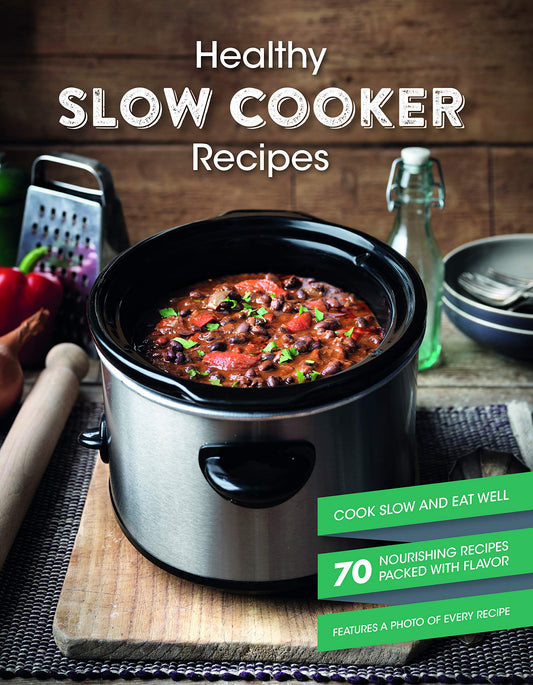 Healthy Slow Cooker Recipes Cookbook: Cook Slow and Eat Well with Nourishing Recipes Packed with Flavor (The Best Recipe Book for a Gift for any Occasion)