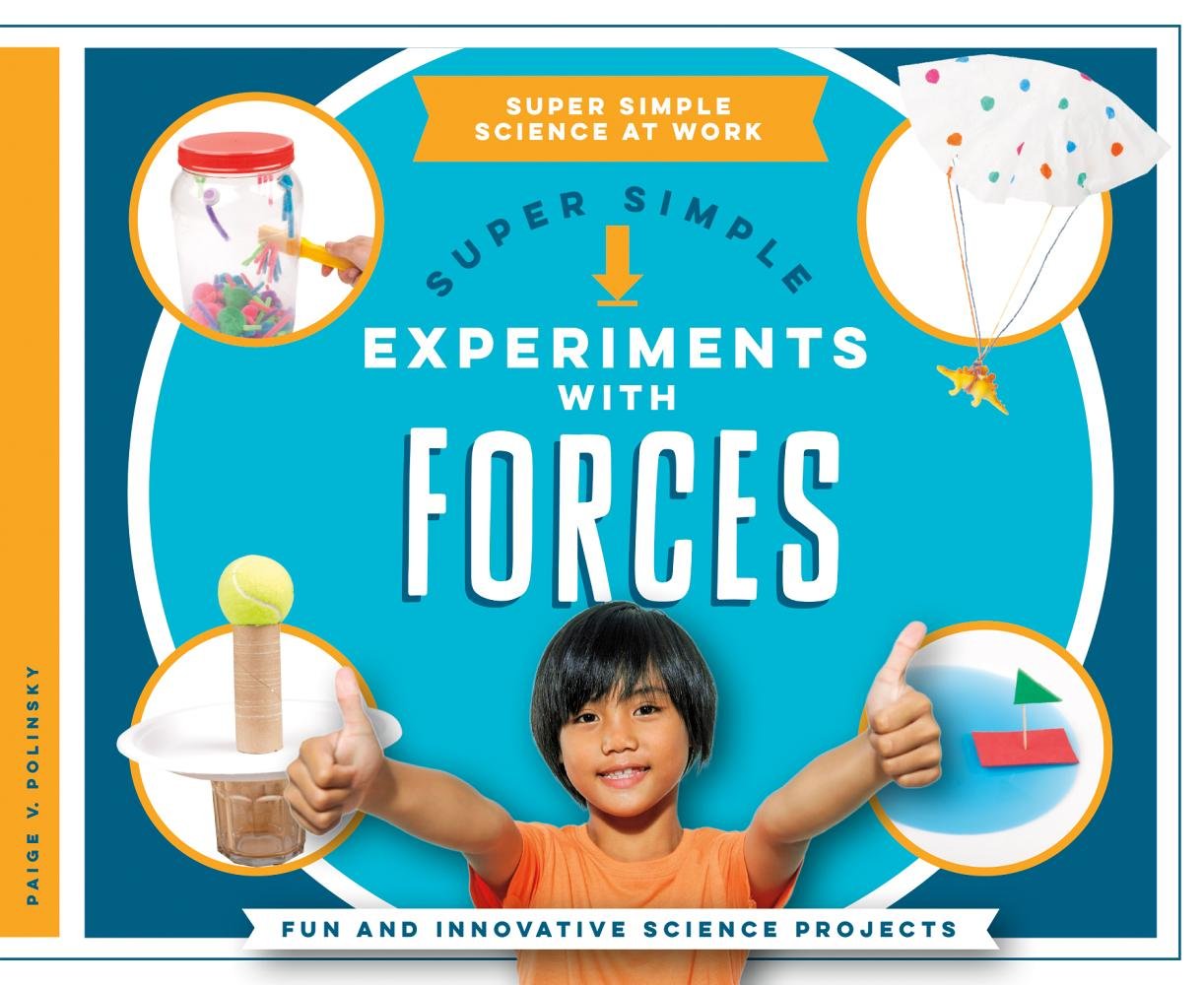 Super Simple Experiments With Forces: Fun and Innovative Science Projects (Super Simple Science at Work)