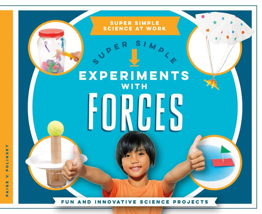 Super Simple Experiments With Forces: Fun and Innovative Science Projects (Super Simple Science at Work)