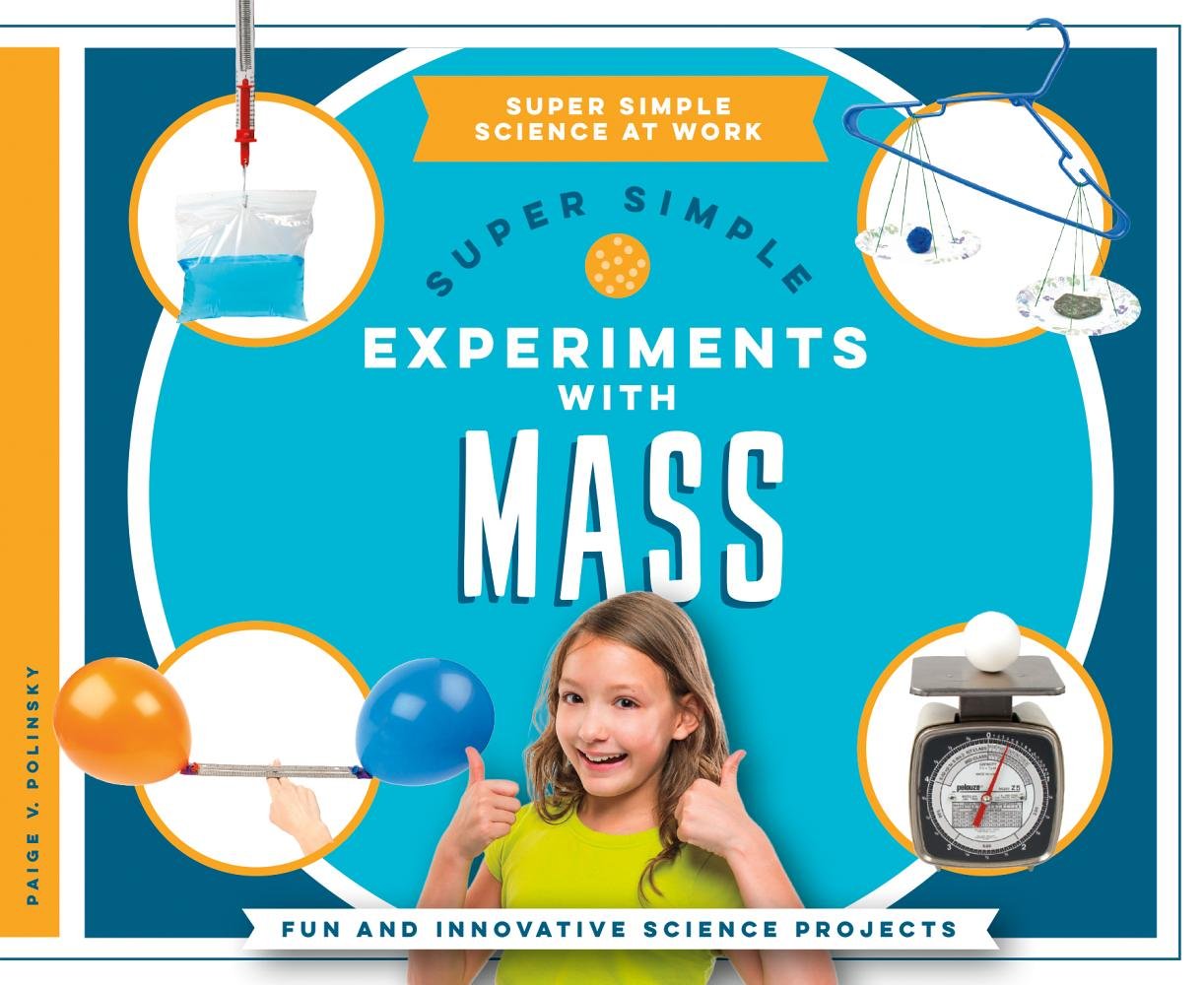 Super Simple Experiments With Mass: Fun and Innovative Science Projects (Super Simple Science at Work)