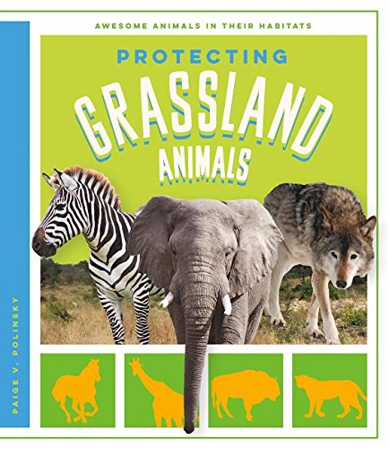 Protecting Grassland Animals (Awesome Animals in Their Habitats)