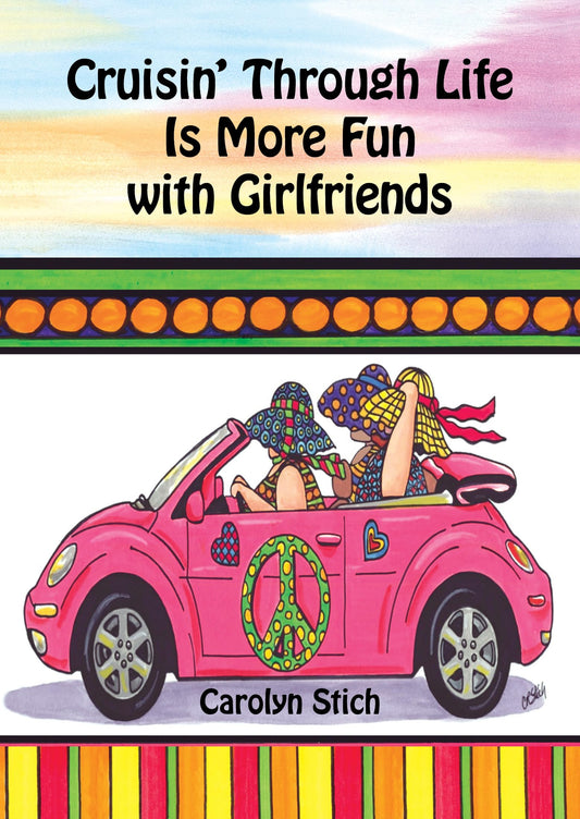 Cruisin' Through Life Is More Fun with Girlfriends by Carolyn Stich, A Charming Gift Book for a Woman for a Birthday, Christmas, or Just to Say ... Mountain Arts (English and English Edition)