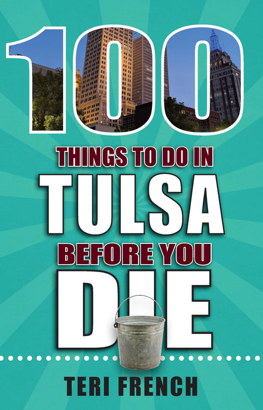 100 Things to Do in Tulsa Before You Die (100 Things to Do Before You Die)