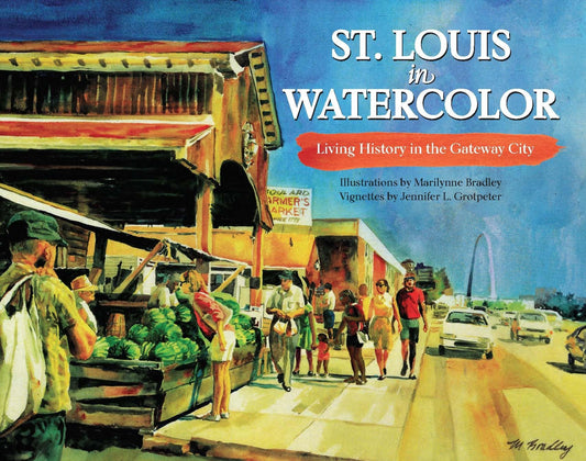 St. Louis in Watercolor: Living History in the Gateway City - 7543