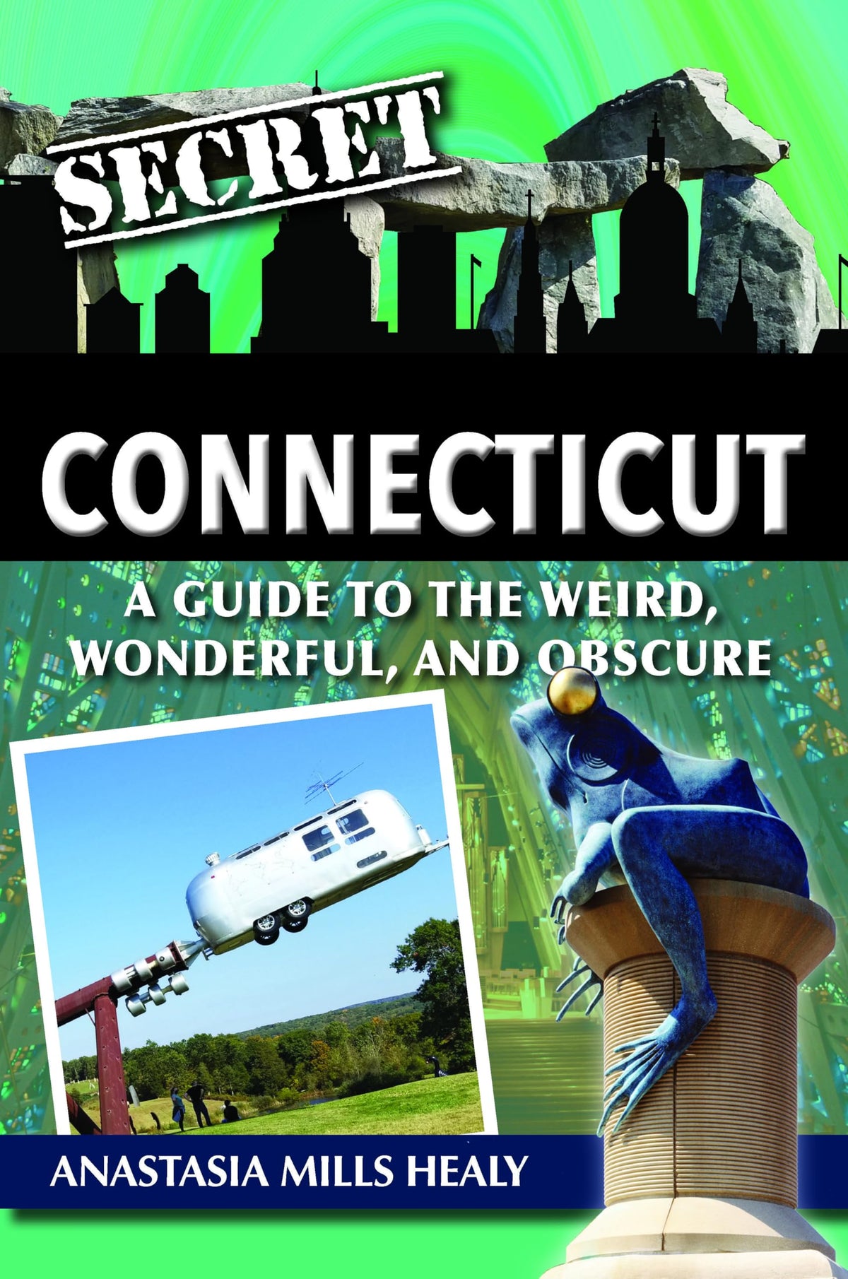 Secret Connecticut: A Guide to the Weird, Wonderful, and Obscure