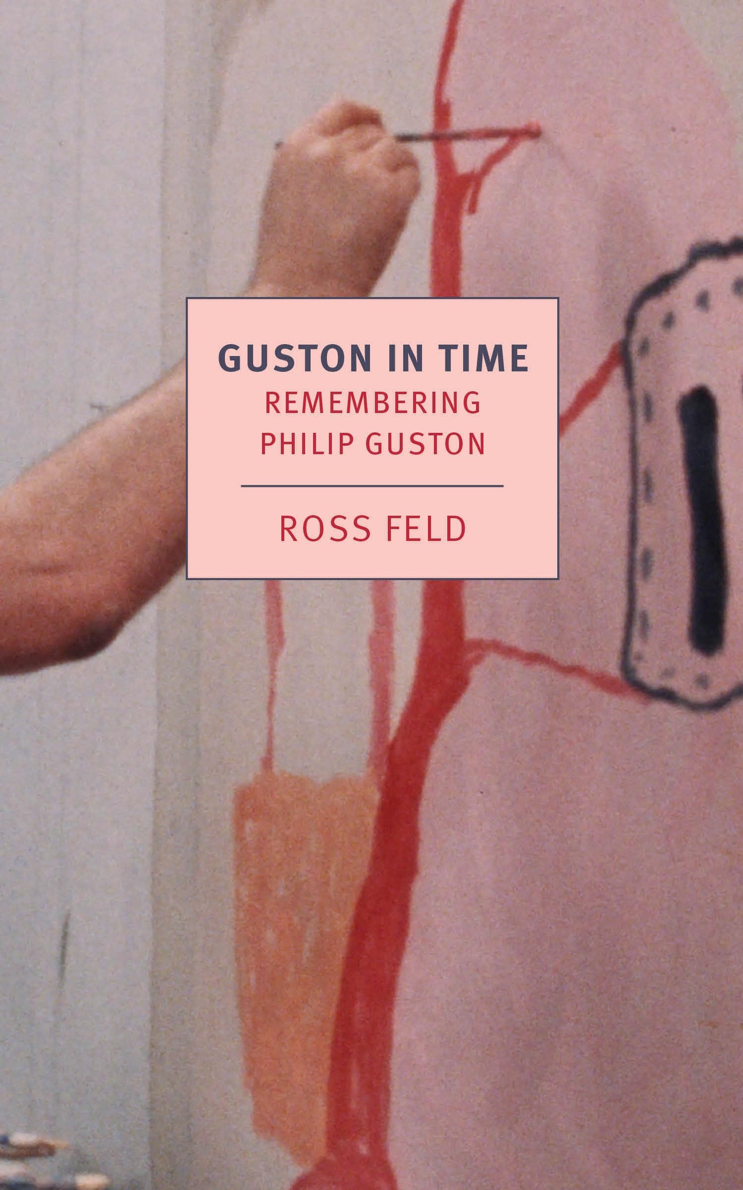 Guston in Time: Remembering Philip Guston (New York Review Books Classics) - 7073