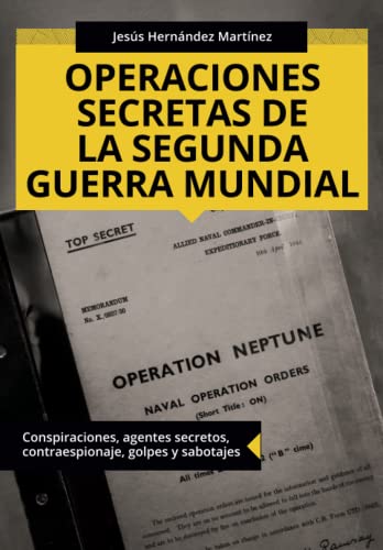 Operaciones secretas de la Segunda Guerra Mundial: Conspiraciones, agentes secretos, contraespionaje, golpes y sabotajes (Colección ABG-Historia) (Spanish Edition) - 2341