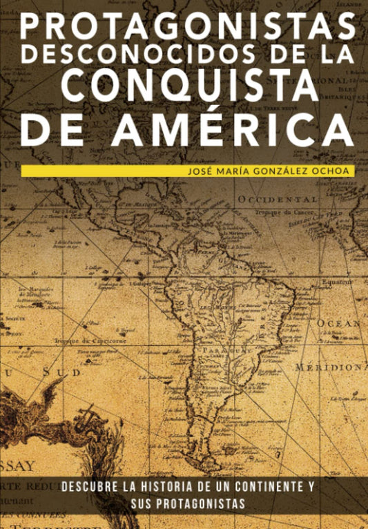 Protagonistas desconocidos de la conquista de América: Descubre la historia de un continente y sus protagonistas (Colección ABG-Historia) (Spanish Edition) - 4710