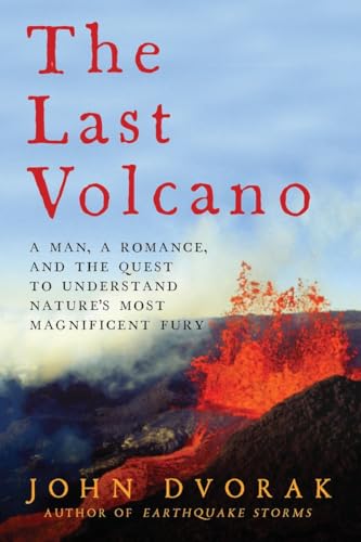 The Last Volcano: A Man, a Romance, and the Quest to Understand Nature's Most Magnificent Fury