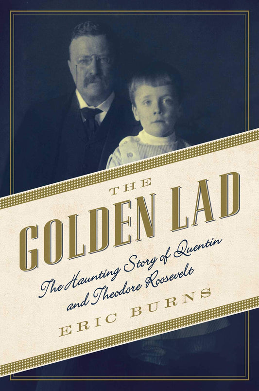 The Golden Lad: The Haunting Story of Quentin and Theodore Roosevelt - 5240
