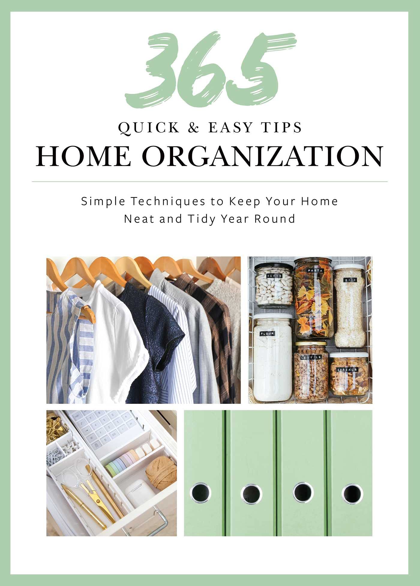 365 Quick & Easy Tips: Home Organization: Simple Techniques to Keep Your Home Neat and Tidy Year Round - 7213