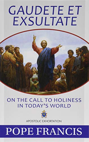 Gaudete Et Exsultate: On the Call to Holiness in Today's World