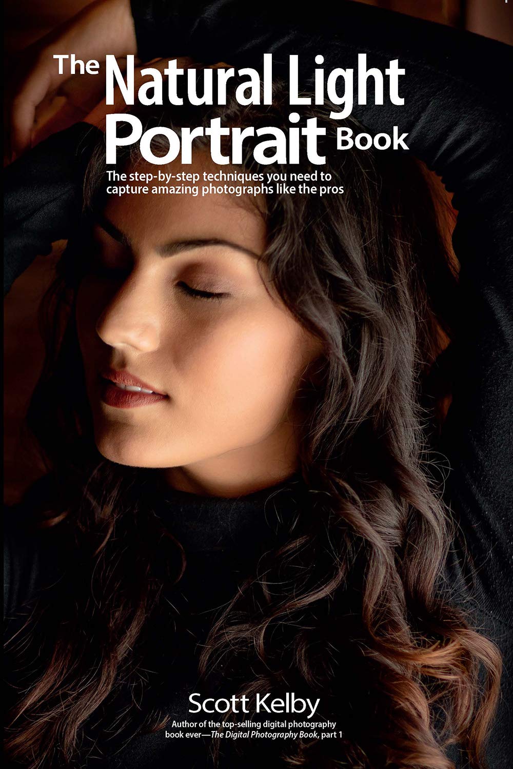 The Natural Light Portrait Book: The step-by-step techniques you need to capture amazing photographs like the pros (The Photography Book, 5)