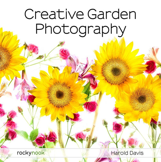 Creative Garden Photography: Making Great Photos of Flowers, Gardens, Landscapes, and the Beautiful World Around Us - 1206