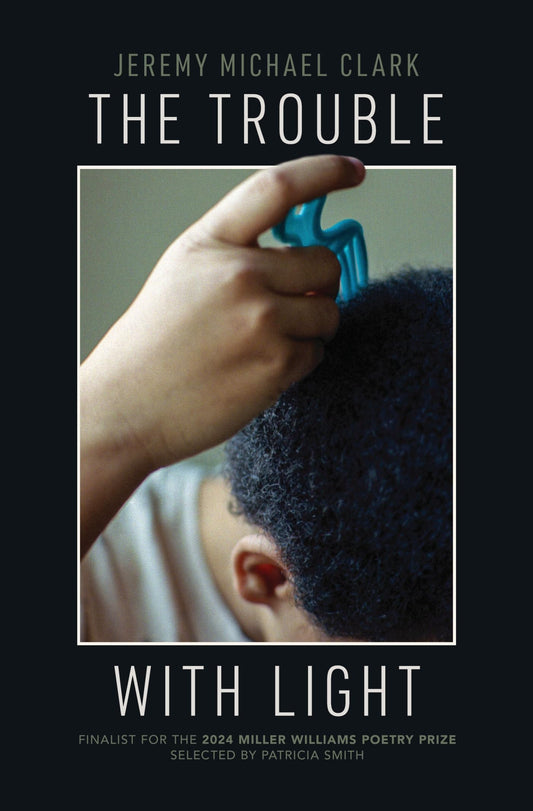 The Trouble with Light (Miller Williams Poetry Prize) - 3453