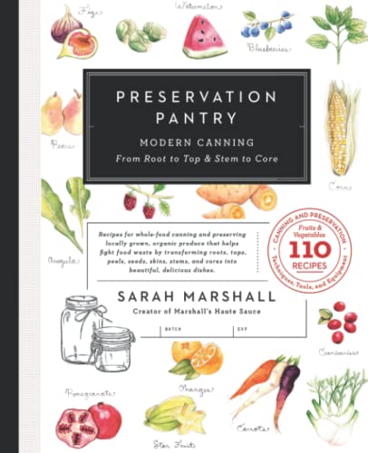 Preservation Pantry: Modern Canning From Root to Top & Stem to Core - 303