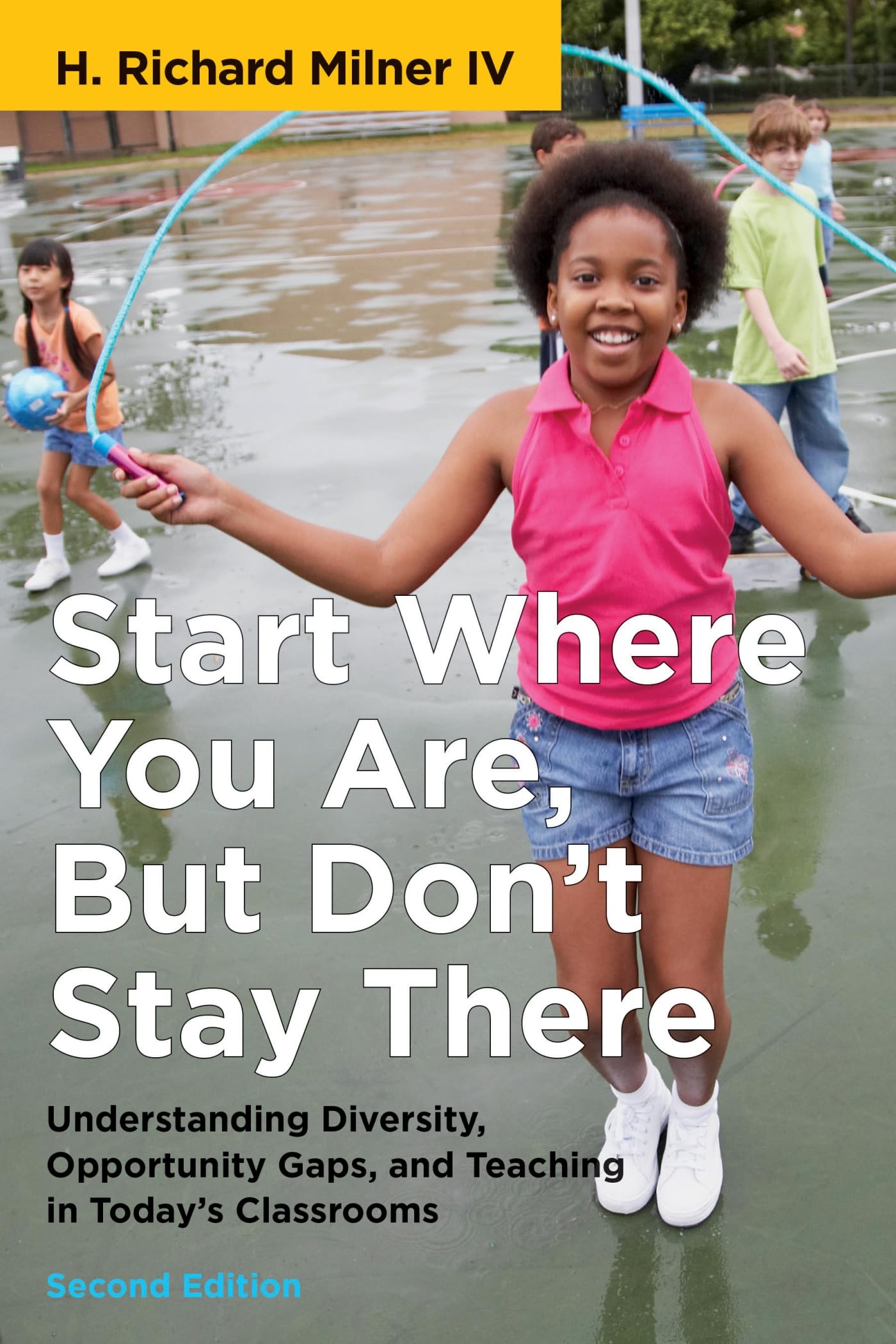Start Where You Are, But Don't Stay There, Second Edition: Understanding Diversity, Opportunity Gaps, and Teaching in Today's Classrooms (Race and Education)