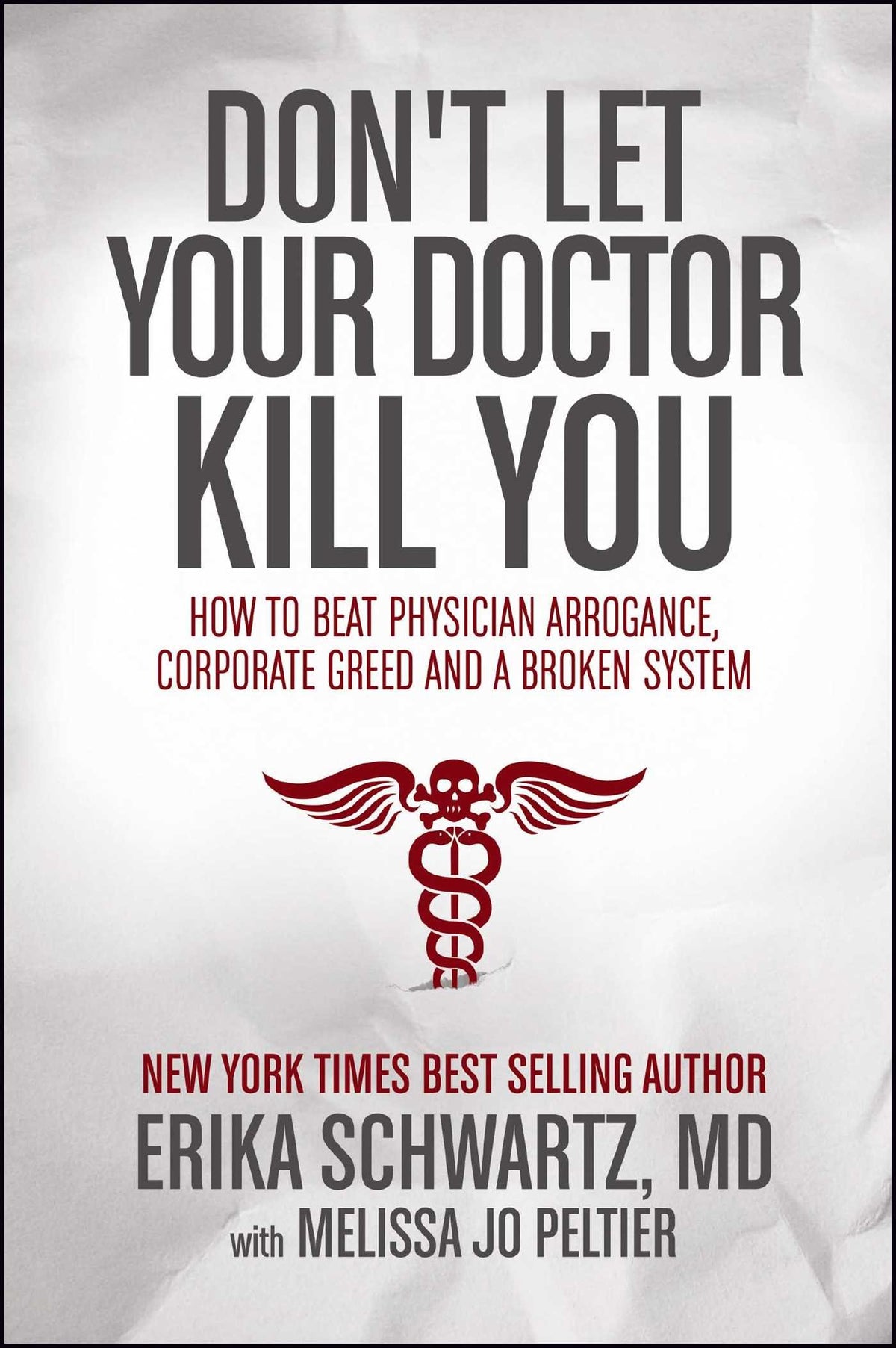 Don't Let Your Doctor Kill You: How to Beat Physician Arrogance, Corporate Greed and a Broken System