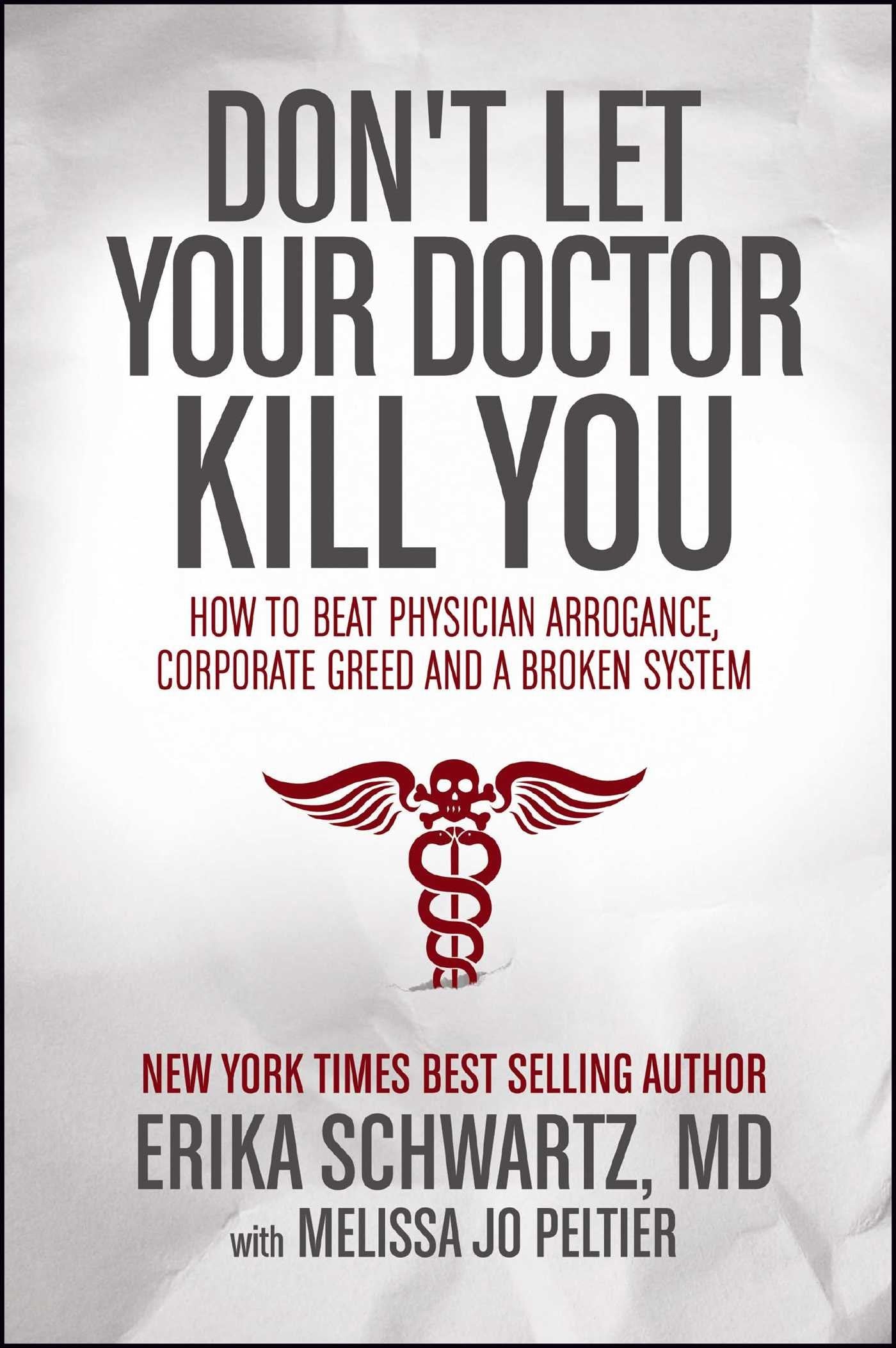 Don't Let Your Doctor Kill You: How to Beat Physician Arrogance, Corporate Greed and a Broken System
