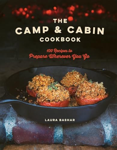 The Camp & Cabin Cookbook: 100 Recipes to Prepare Wherever You Go - 9723