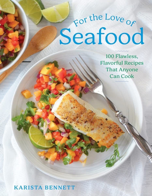 For the Love of Seafood: 100 Flawless, Flavorful Recipes That Anyone Can Cook - 1691