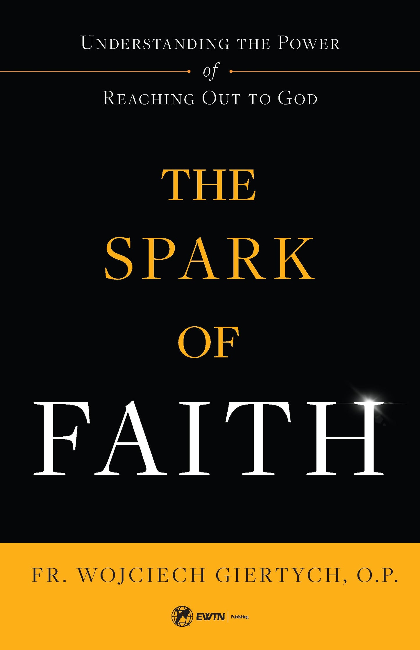 The Spark of Faith: Understanding the Power of Reaching Out to God - 9955