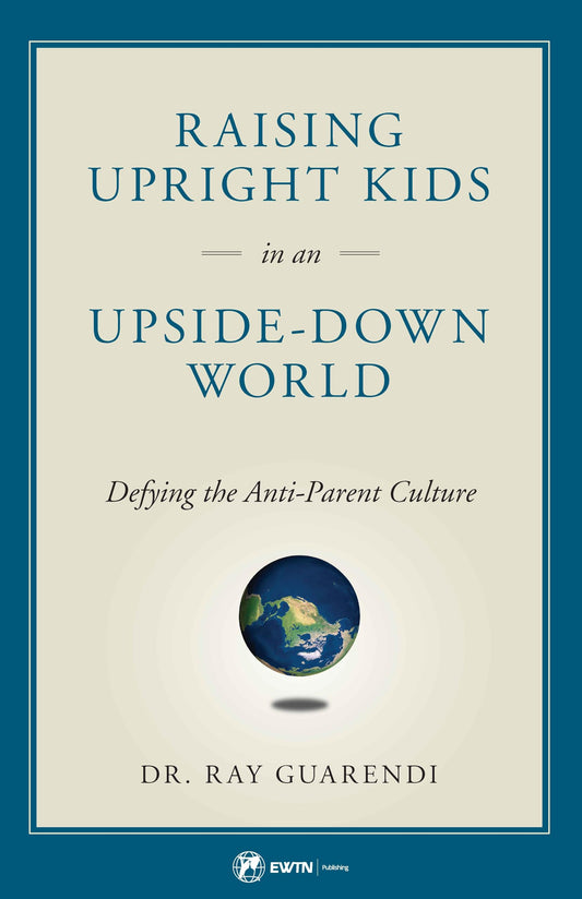 Raising Upright Kids in an Upside Down World - 2465