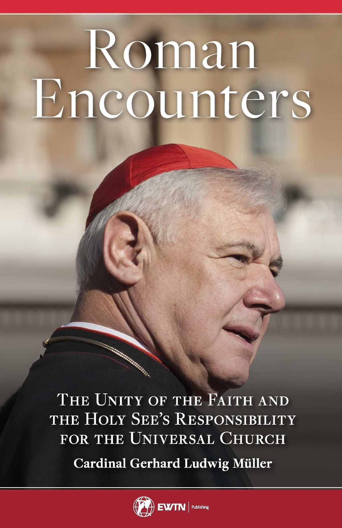Roman Encounters: The Unity of the Church and the Holy See's Responsibility for the Universal Church